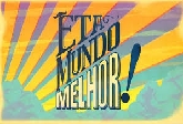 Êta Mundo Melhor!
