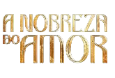 A NOBREZA DO AMOR