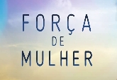 FOR&Ccedil;A DE MULHER